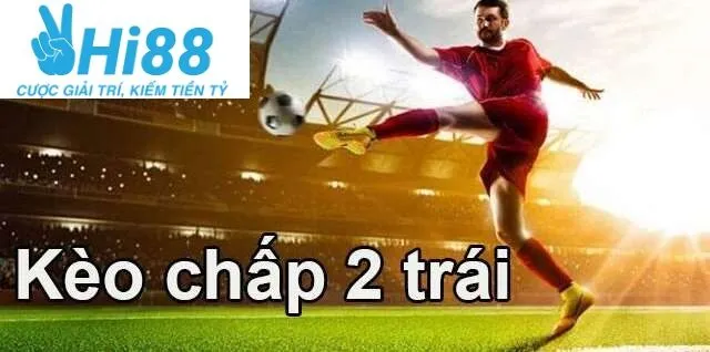 Kèo Chấp 2 Trái Là Gì Và Tham Gia Cá Cược Tại Hi88 2 Bảng hiển thị kèo chấp 2 trái cho một trận đấu sôi động