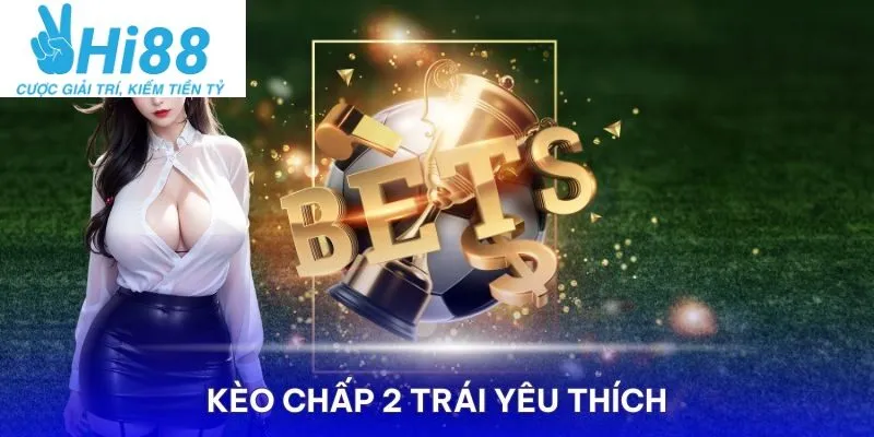 Kèo Chấp 2 Trái Là Gì Và Tham Gia Cá Cược Tại Hi88 3 Đặt Cược Đội Nhà Chấp 2 Trái: Lợi Thế Của Người Thông Thái!