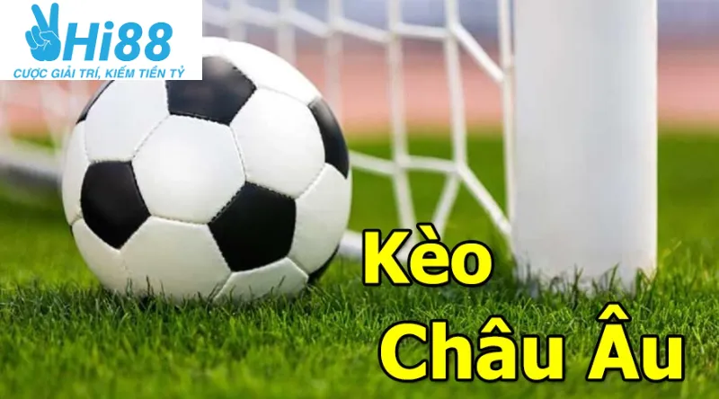 Kèo Châu Âu Hi88– Cá Cược Uy Tín Hấp Dẫn Nhất Việt Nam 3 Tổng quan về kèo châu âu Hi88