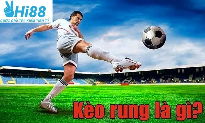 Kèo rung là gì? Những điều cần biết về kèo rung tại Hi88 2025 4 Kinh nghiệm bắt kèo rung hiệu quả